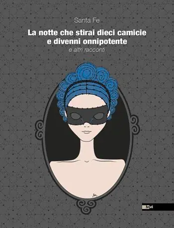 Ultimissimo Modello La notte che stirai dieci camicie e divenni onnipotente