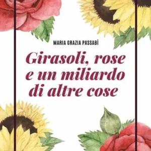 Girasoli, rose e un miliardo di altre cose Offerta