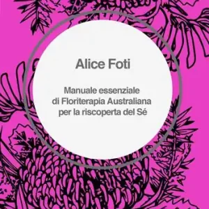 Manuale essenziale di floriterapia australiana per la riscoperta del sé Bestseller