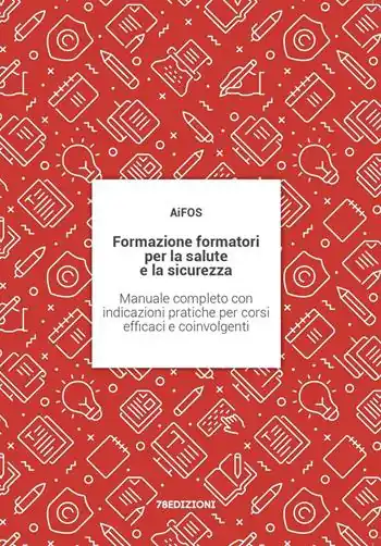 Formazione formatori per la salute e la sicurezza. Manuale completo con indicazioni pratiche per corsi efficaci e coinvolgenti Novità