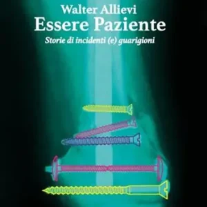 Essere paziente. Storie di incidenti (e) guarigioni Nuovo Arrivo