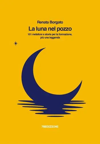 La luna nel pozzo. 101 metafore e storie per la formazione, più una leggenda Solo Oggi