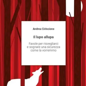 Il lupo allupa. Favole per risvegliarci e sognare una sicurezza come la vorremmo Promozione Esclusiva