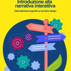 Popolare Introduzione alla narrativa interattiva. Dalla letteratura ergodica al narrative design