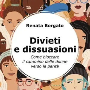 Divieti e dissuasioni. Come bloccare il cammino delle donne verso la parità Offerta Lampo