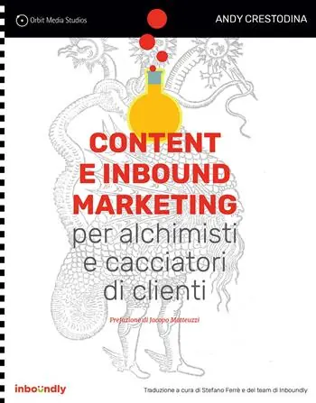 Content e inbound marketing per alchimisti e cacciatori di clienti. Manuale illustrato per il content marketing Miglior Prezzo