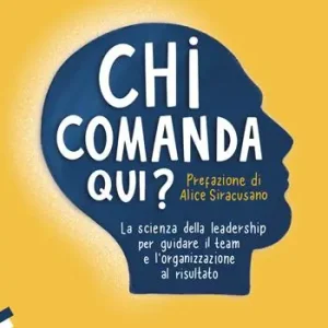 Nuova Collezione Chi comanda qui? La scienza della leadership per guidare il team e l‘organizzazione al risultato