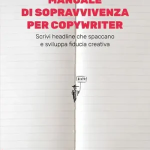 Offerta Limitata Manuale di sopravvivenza per copywriter. Scrivi headline che spaccano e sviluppa fiducia creativa
