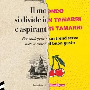 Il mondo si divide in tamarri e aspiranti tamarri. Per anticipare un trend serve tutto tranne il buongusto Solo Oggi