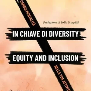 Offerta Cambia mentalità in chiave di diversity, equity and inclusion nella tua attività. Per comunicare responsabilmente, devi cambiare dentro