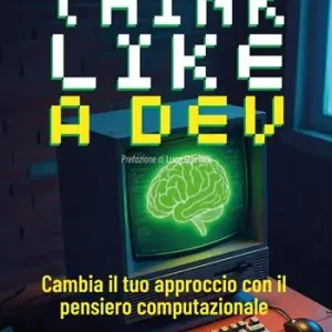 A Buon Prezzo Think like a dev. Cambia il tuo approccio con il pensiero computazionale