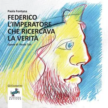 Soddisfatti O Rimborsati Federico l’imperatore che ricercava la verità. Un viaggio nella storia e nell‘interiorità di un grande uomo