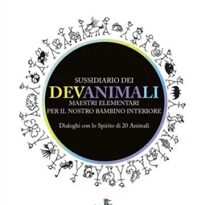 Prezzo Basso Sussidiario dei Devanimali. Maestri elementari per il nostro bambino interiore. Dialoghi con lo spirito di 20 animali