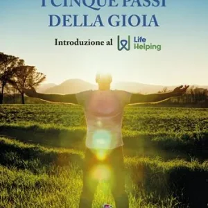 Subito Disponibile I cinque passi della gioia. Introduzione al life helping. Nuova ediz.
