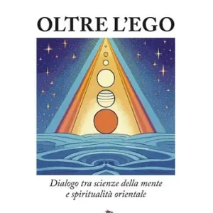 Reso Gratuito Oltre l‘ego. Dialogo tra scienze della mente e spiritualità orientale