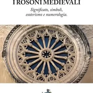 I Rosoni medievali. Significato, simboli, esoterismo e numerologia Miglior Prezzo