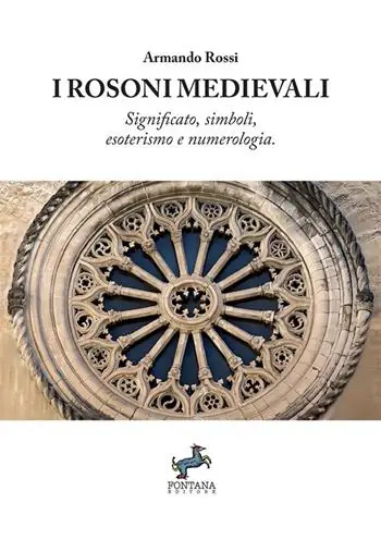 I Rosoni medievali. Significato, simboli, esoterismo e numerologia Miglior Prezzo
