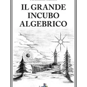 Il grande incubo algebrico. Nuova ediz. Sconto