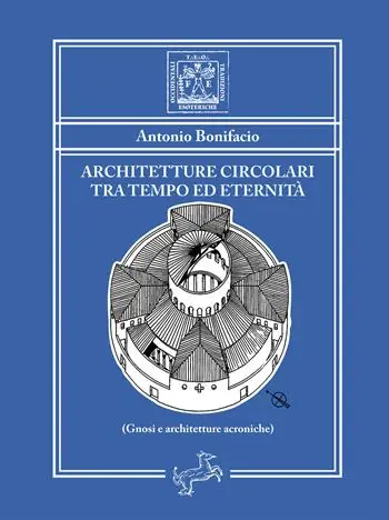 Architetture circolari tra tempo ed eternità. Gnosi e architetture acroniche Prezzo Basso
