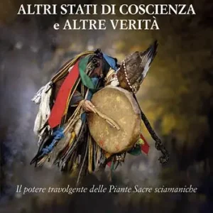 Altri stati di coscienza e altre verità. Il potere travolgente delle piante sacre sciamaniche. Nuova ediz. Più Venduto