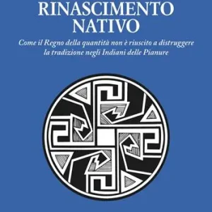 Offerta Del Giorno Rinascimento nativo. Come il Regno della quantità non è riuscito a distruggere la tradizione negli Indiani delle Pianure