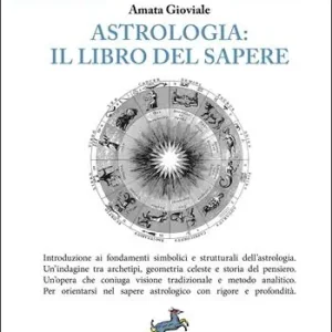 Astrologia il libro del sapere. Introduzione ai fondamenti simbolici e strutturali dell‘astrologia. Un‘indagine tra archetipi, geometria celeste e storia del pensiero. Un‘opera che coniuga visione tradizionale e metodo analitico. Per orientarsi nel sapere astrologico con rigore e profondità.. Nuova ediz. Professionale