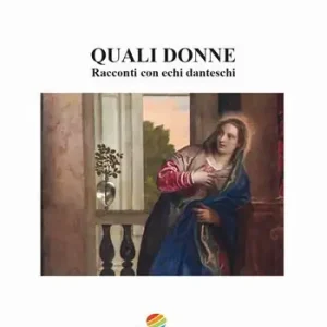 Quali donne. Racconti con echi danteschi Ultime Pezzi