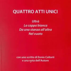 Quattro atti unici Ultrà-Da una stanza all‘altra-La Cappa bianca-Nel vuoto Must-Have