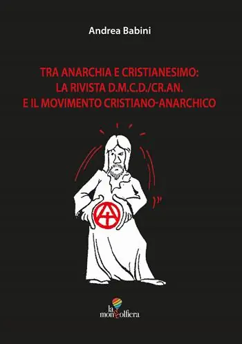 Tra anarchia e cristianesimo la rivista d.m.c.d./cr.an. E il movimento cristiano-anarchico Offerta Speciale