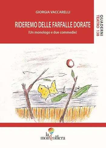 Rideremo delle farfalle dorate (Un monologo e due commedie) Prezzo Ridotto