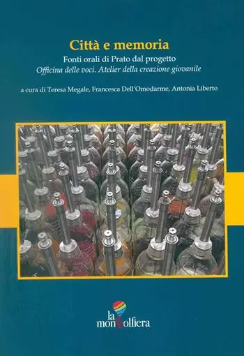 Prezzo Ridotto Città e memoria. Fonti orali di Prato dal progetto Officina delle voci. Atelier della creazione giovanile