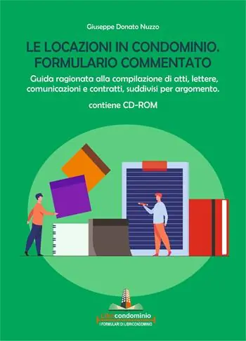 Le locazioni in condominio. Formulario commentato. Guida ragionata alla compilazione di atti, lettere, comunicazioni e contratti, suddivisi per argomento. Con CD-ROM Offerta