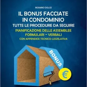 Il bonus facciate in condominio. Tutte le procedure da seguire. Pianificazione delle assemblee. Formulari. Verbali. Ordina Subito