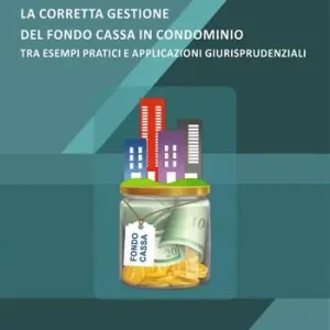 Affare La corretta gestione del fondo cassa in condominio tra esempi pratici e applicazioni giurisprudenziali