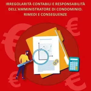 Must-Have Irregolarità contabili e responsabilità dell‘amministratore di condominio. Rimedi e conseguenze