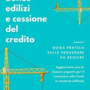 Vendita Finale Bonus edilizi e cessione del credito. Guida pratica sulle procedure da seguire. Aggiornato con le misure urgenti per il contrasto alle frodi in materia edilizia