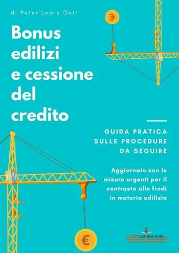 Vendita Finale Bonus edilizi e cessione del credito. Guida pratica sulle procedure da seguire. Aggiornato con le misure urgenti per il contrasto alle frodi in materia edilizia