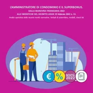 Ultima Occasione L‘amministratore di condominio e il Superbonus. Dalla manovra finanziaria 2022 alle modifiche del Decreto Legge 25 febbraio 2022 n.13. Analisi operativa delle recenti novità normative. Verbali di assemblea, modelli, check list.