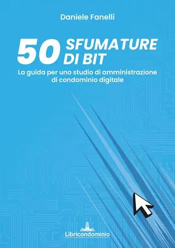 Compra Adesso 50 sfumature di bit. La guida per uno studio di amministrazione di condominio digitale