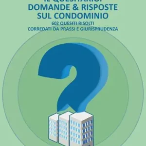 Il quesitario. Domande & risposte sul condominio. 602 quesiti risolti corredati da prassi e giurisprudenza Miglior Prezzo
