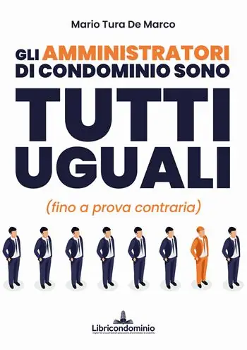 Gli amministratori di condominio sono tutti uguali (fino a prova contraria) Quantità Limitata