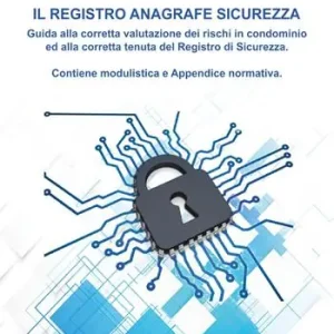 Novità Il registro anagrafe sicurezza. Guida alla corretta valutazione dei rischi in condominio