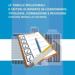 Saldi Le tabelle millesimali e i criteri di riparto in condominio. Tipologie, formazione e revisione. Contiene modelli di delibera