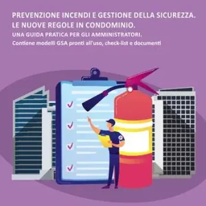 Prevenzione incendi e gestione della sicurezza. Le nuove regole in condominio. Una guida pratica per gli amministratori. Contiene modelli GSA, check-list e documenti. Esclusivo