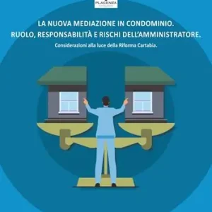 La nuova mediazione in condominio. Ruolo, responsabilità e rischi dell’amministratore. Considerazioni alla luce della Riforma Cartabia Soddisfatti O Rimborsati