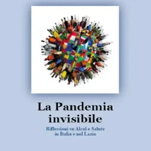 La pandemia Invisibile. Riflessioni su alcol e salute in Italia e nel Lazio Compra Online