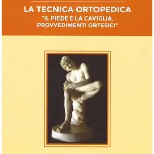 La tecnica ortopedica. Il piede e la caviglia, provvedimenti ortesici Di Tendenza