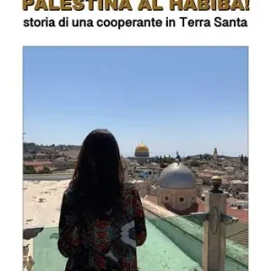 Palestina al habiba! Storia di una cooperante in Terra Santa Compra Online