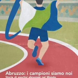 Spedito Oggi Abruzzo i campioni siamo noi. Storie di sportivi abruzzesi nel mondo