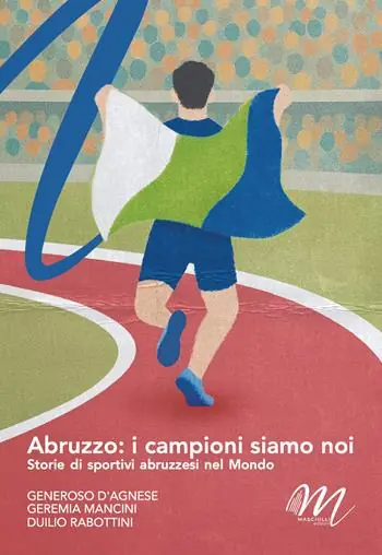 Spedito Oggi Abruzzo i campioni siamo noi. Storie di sportivi abruzzesi nel mondo